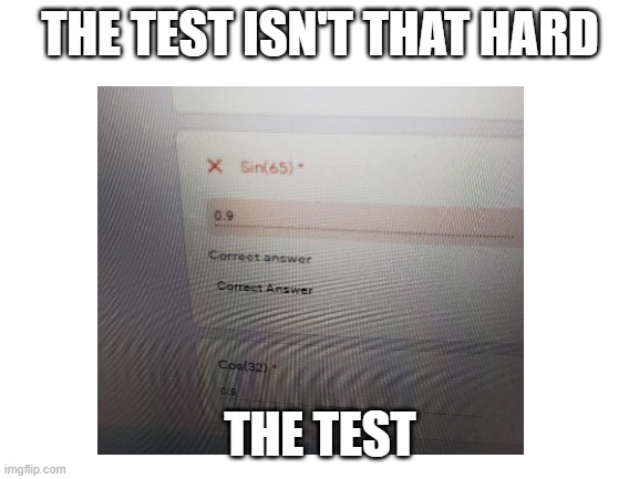 The test | THE TEST ISN'T THAT HARD; THE TEST | image tagged in test | made w/ Imgflip meme maker