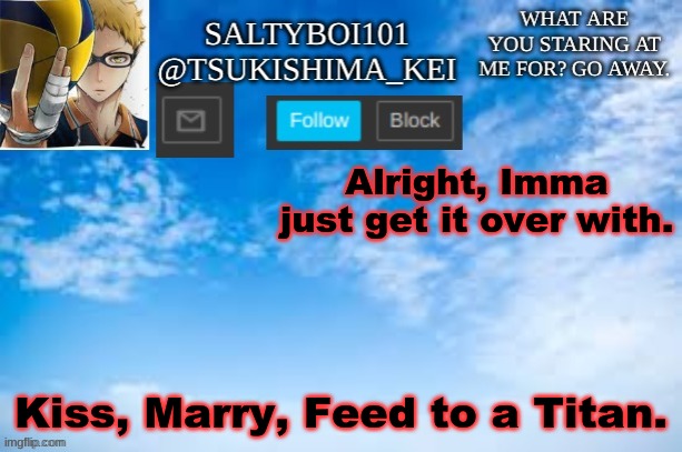 Yeet | Alright, Imma just get it over with. Kiss, Marry, Feed to a Titan. | image tagged in yeet | made w/ Imgflip meme maker