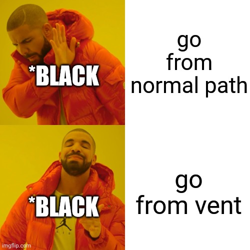 Drake Hotline Bling Meme | go from normal path go from vent *BLACK *BLACK | image tagged in memes,drake hotline bling | made w/ Imgflip meme maker