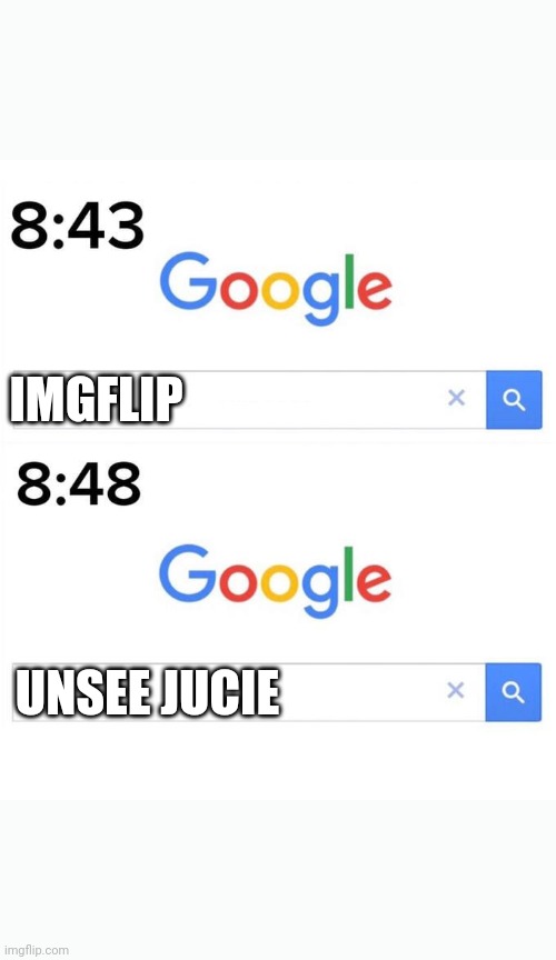 google before after | IMGFLIP; UNSEE JUCIE | image tagged in google before after | made w/ Imgflip meme maker