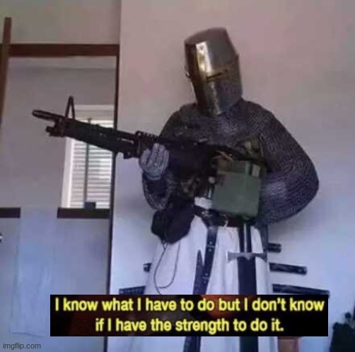 Crusader knight with M60 Machine Gun | image tagged in crusader knight with m60 machine gun | made w/ Imgflip meme maker