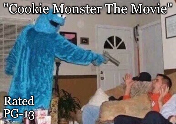 what if this was a thing | "Cookie Monster The Movie"; Rated PG-13 | image tagged in cursed image | made w/ Imgflip meme maker