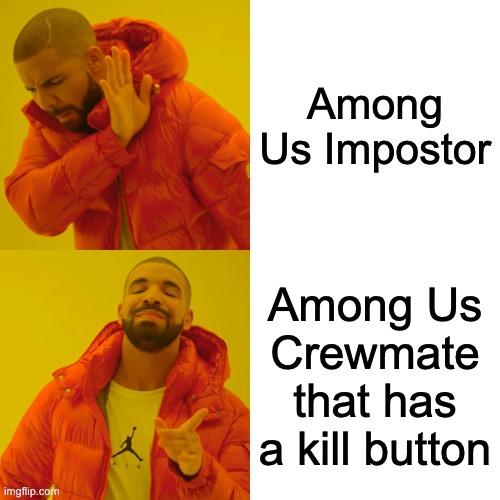 Impostor And Crewmate Are the same thing right? | Among Us Impostor; Among Us Crewmate that has a kill button | image tagged in memes,drake hotline bling | made w/ Imgflip meme maker