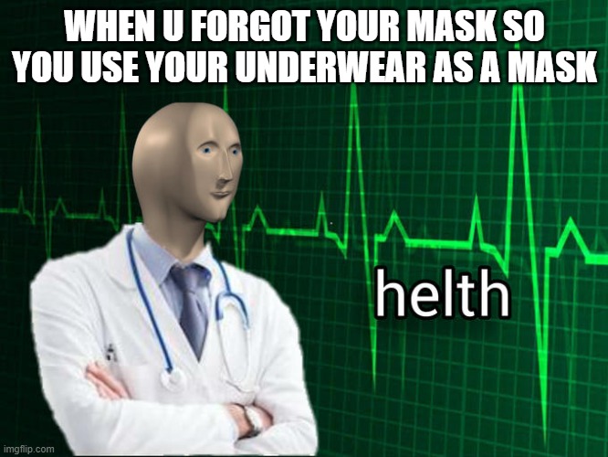 Stonks Helth | WHEN U FORGOT YOUR MASK SO YOU USE YOUR UNDERWEAR AS A MASK | image tagged in stonks helth | made w/ Imgflip meme maker