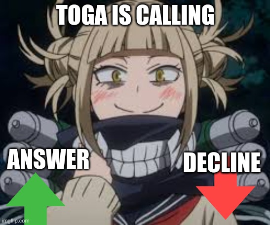 Toga is calling |  TOGA IS CALLING; ANSWER; DECLINE | image tagged in anime,my hero academia | made w/ Imgflip meme maker