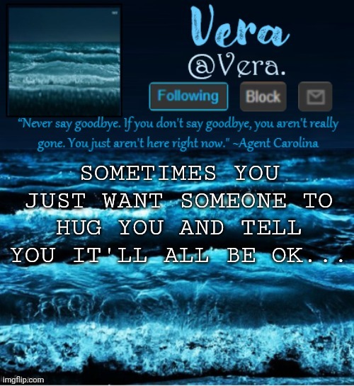 ;-; | SOMETIMES YOU JUST WANT SOMEONE TO HUG YOU AND TELL YOU IT'LL ALL BE OK... | image tagged in a n n o u n c e r e v i s e d | made w/ Imgflip meme maker