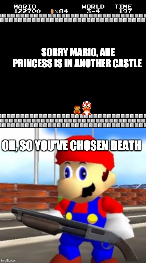 SORRY MARIO, ARE PRINCESS IS IN ANOTHER CASTLE; OH, SO YOU'VE CHOSEN DEATH | image tagged in thank you mario | made w/ Imgflip meme maker