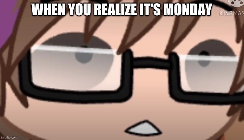 When You Realize | WHEN YOU REALIZE IT'S MONDAY | image tagged in when you realize | made w/ Imgflip meme maker