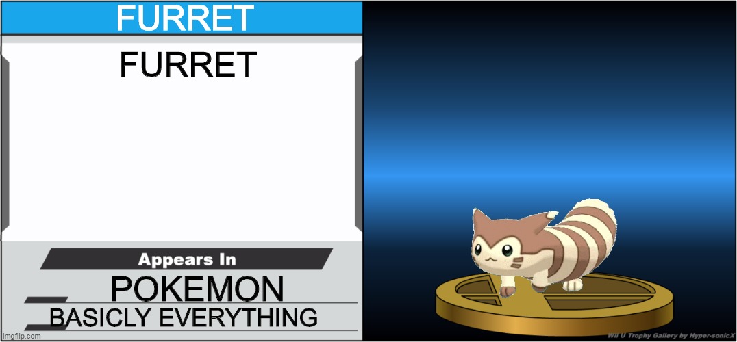 Smash Bros Trophy | FURRET; FURRET; POKEMON; BASICLY EVERYTHING | image tagged in smash bros trophy | made w/ Imgflip meme maker