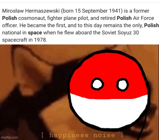 can poland into space? Y E S | image tagged in happiness noise,countryballs,polandball | made w/ Imgflip meme maker