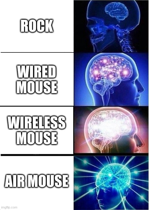 Computer mouses | ROCK; WIRED MOUSE; WIRELESS MOUSE; AIR MOUSE | image tagged in memes,expanding brain | made w/ Imgflip meme maker