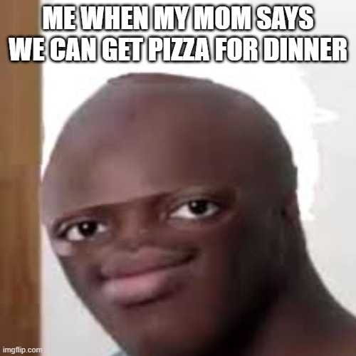 me when my  mom get's pizza for dinner |  ME WHEN MY MOM SAYS WE CAN GET PIZZA FOR DINNER | image tagged in ksi,memes,meme faces | made w/ Imgflip meme maker