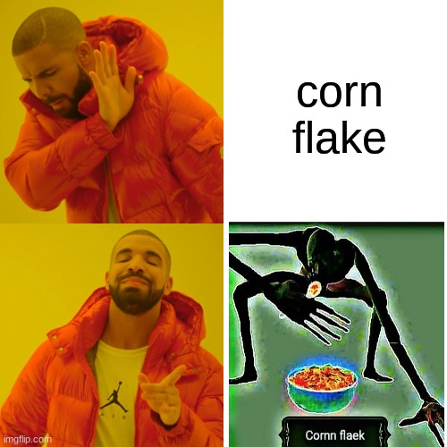 Drake Hotline Bling | corn flake | image tagged in memes,drake hotline bling | made w/ Imgflip meme maker
