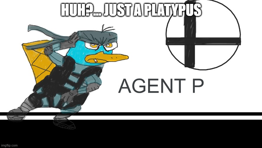 A drawing I made | HUH?... JUST A PLATYPUS | image tagged in video games | made w/ Imgflip meme maker