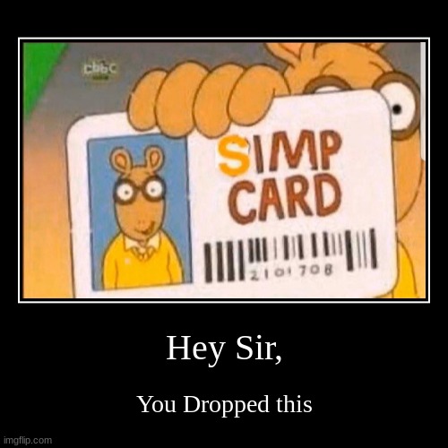 you dropped this... | image tagged in funny,demotivationals,simp,offensive | made w/ Imgflip demotivational maker