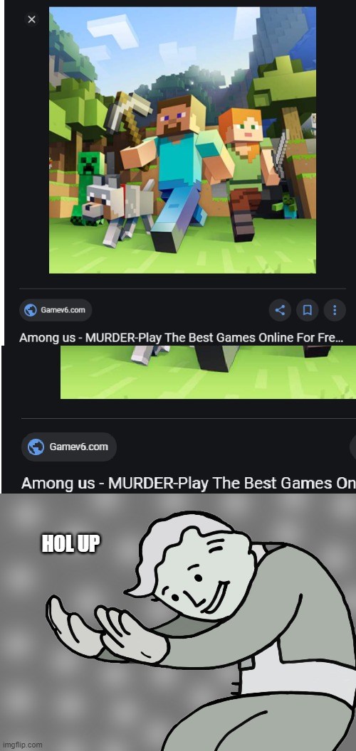 AMONG US | HOL UP | image tagged in hol up,among us,minecraft,ads | made w/ Imgflip meme maker