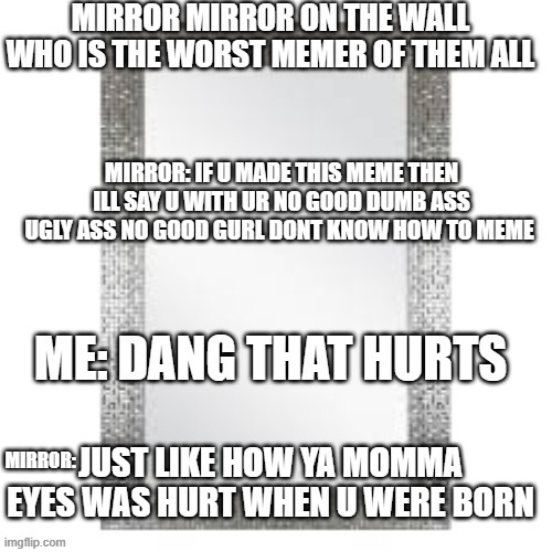 MIRROR: | made w/ Imgflip meme maker