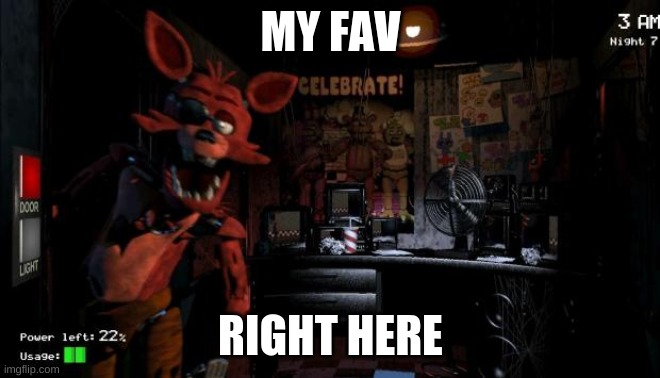 Foxy Five Nights at Freddy's | MY FAV RIGHT HERE | image tagged in foxy five nights at freddy's | made w/ Imgflip meme maker