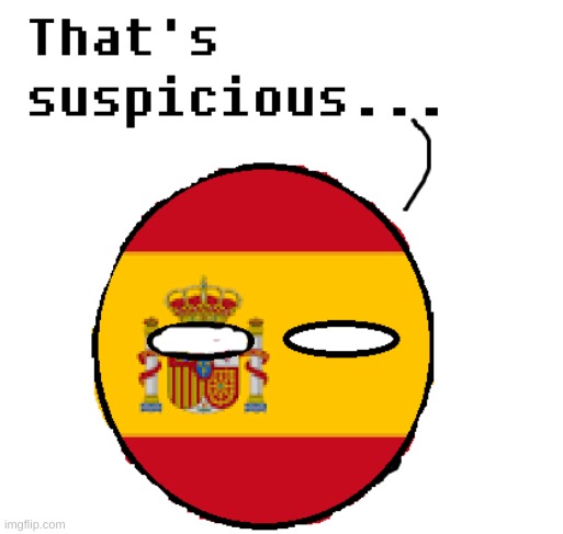 Suspicious spain thingy | image tagged in suspicious spain thingy | made w/ Imgflip meme maker