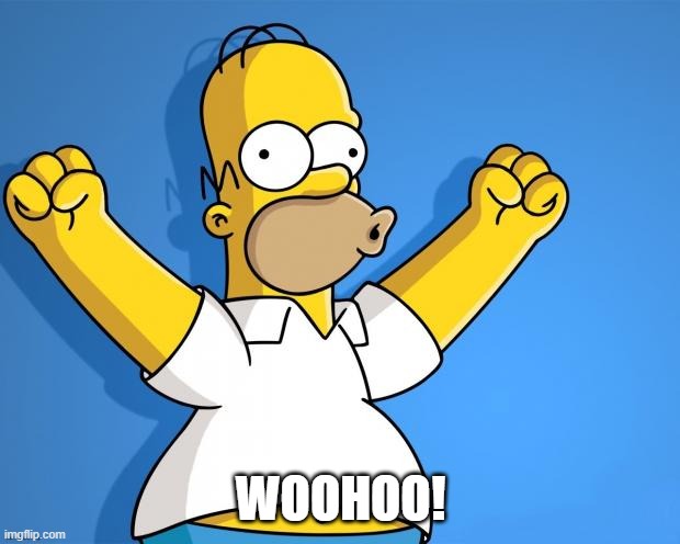 Woohoo Homer Simpson | WOOHOO! | image tagged in woohoo homer simpson | made w/ Imgflip meme maker