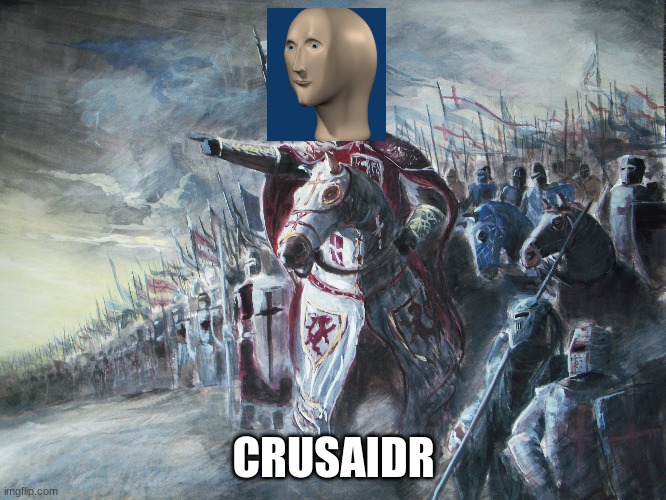 my own format | CRUSAIDR | image tagged in crusader | made w/ Imgflip meme maker