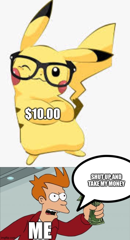 ?? | $10.00; SHUT UP AND TAKE MY MONEY; ME | image tagged in memes,shut up and take my money fry | made w/ Imgflip meme maker