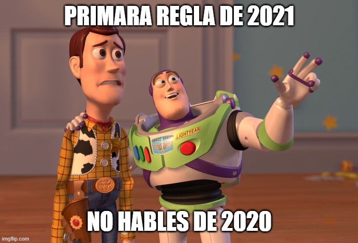 X, X Everywhere | PRIMARA REGLA DE 2021; NO HABLES DE 2020 | image tagged in memes,x x everywhere | made w/ Imgflip meme maker