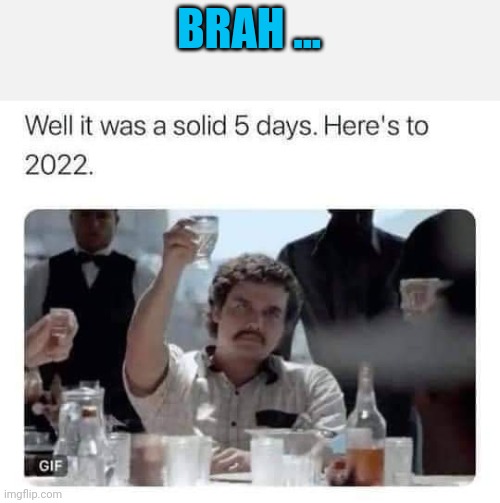 BRAH ... | image tagged in 2021,2022 | made w/ Imgflip meme maker