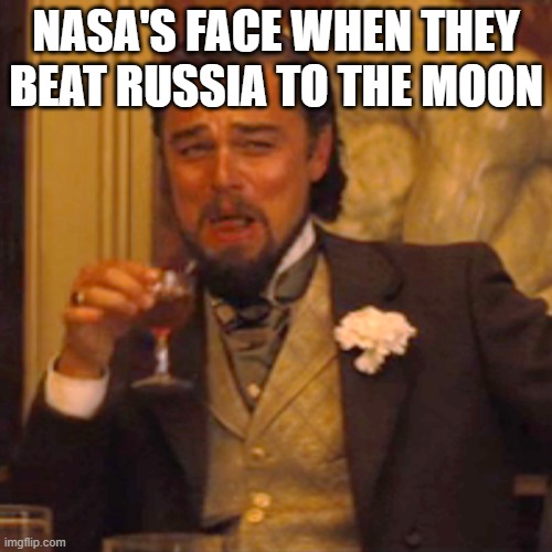 Laughing Leo | NASA'S FACE WHEN THEY BEAT RUSSIA TO THE MOON | image tagged in memes,laughing leo | made w/ Imgflip meme maker