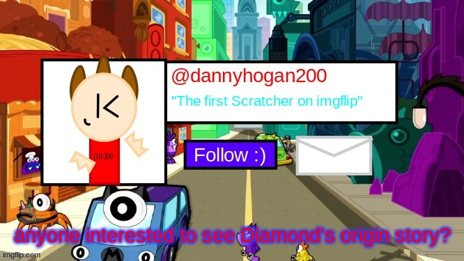 dannyhogan200 Announcement Template | anyone interested to see Diamond's origin story? | image tagged in dannyhogan200 announcement template | made w/ Imgflip meme maker
