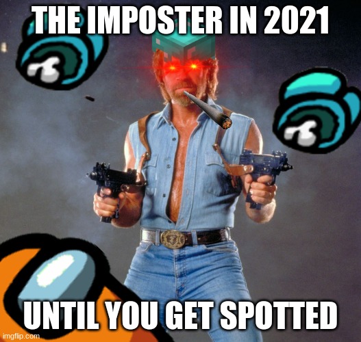 THE IMPOSTER IN 2021; UNTIL YOU GET SPOTTED | made w/ Imgflip meme maker