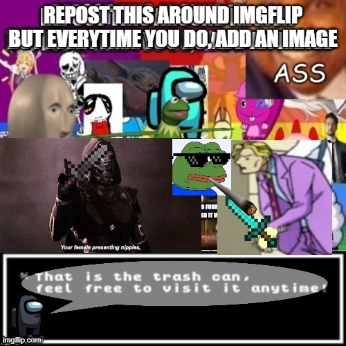 REPOST THIS AROUND IMGFLIP BUT EVERYTIME YOU DO, ADD AN IMAGE | image tagged in repost | made w/ Imgflip meme maker