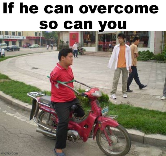 If he can overcome 
so can you | image tagged in depression | made w/ Imgflip meme maker