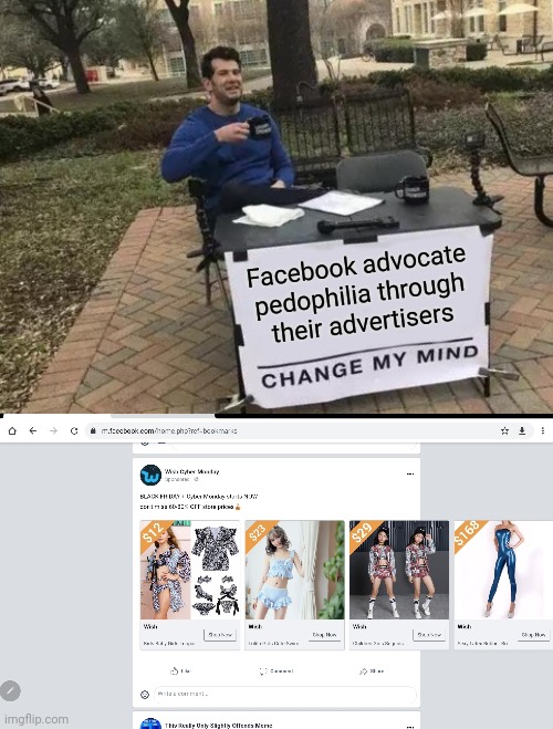 Facebook advocate pedophilia through their advertisers | image tagged in memes,change my mind | made w/ Imgflip meme maker