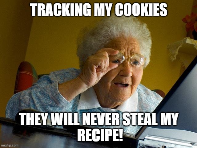 What boomers think about the internet | TRACKING MY COOKIES; THEY WILL NEVER STEAL MY
 RECIPE! | image tagged in memes,grandma finds the internet | made w/ Imgflip meme maker