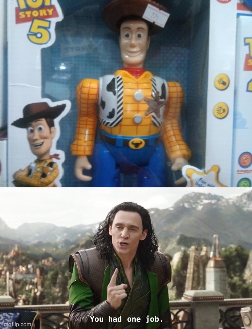 Woody's Head Is Too Small | image tagged in you had one job just the one | made w/ Imgflip meme maker