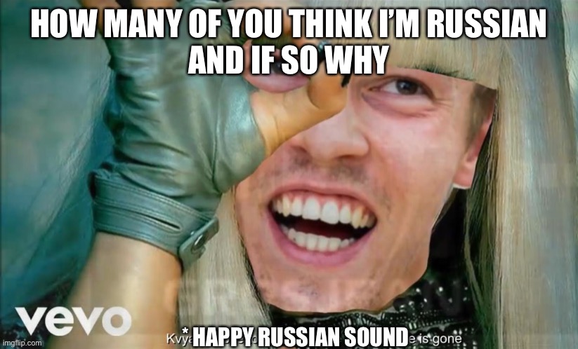 I’m bored and just wondering | HOW MANY OF YOU THINK I’M RUSSIAN
AND IF SO WHY | image tagged in daniel kyvat | made w/ Imgflip meme maker