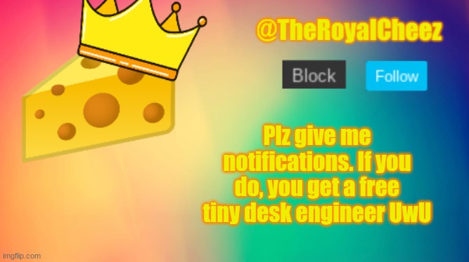 u want tiny desk engineer? | Plz give me notifications. If you do, you get a free tiny desk engineer UwU | image tagged in theroyalcheez update template | made w/ Imgflip meme maker