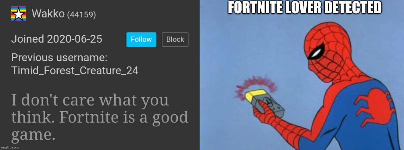 No fortnite is a bad game | FORTNITE LOVER DETECTED | image tagged in spiderman detector,fortnite,wakko | made w/ Imgflip meme maker