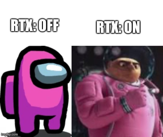 RTX is weird | RTX: ON; RTX: OFF | image tagged in pink crewmate | made w/ Imgflip meme maker
