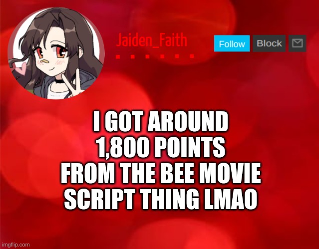Jaiden Announcment | I GOT AROUND 1,800 POINTS FROM THE BEE MOVIE SCRIPT THING LMAO | image tagged in jaiden announcment | made w/ Imgflip meme maker