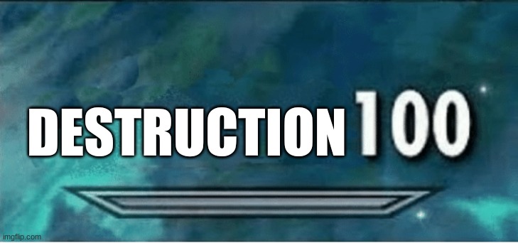 Skyrim 100 Blank | DESTRUCTION | image tagged in skyrim 100 blank | made w/ Imgflip meme maker