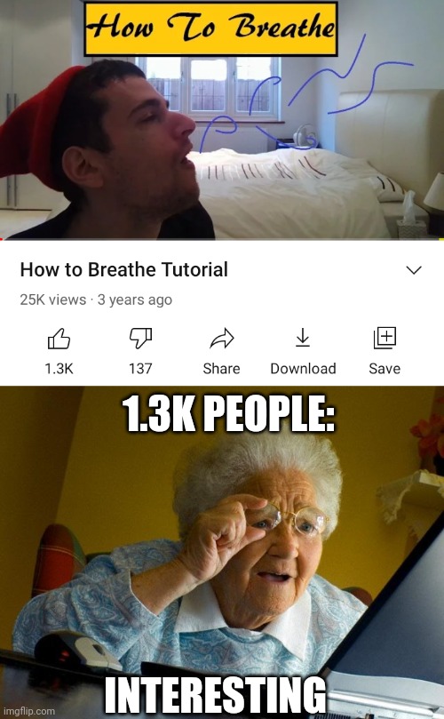 tOdAy I lEaRnEd HoW To BrEaTh | 1.3K PEOPLE:; INTERESTING | image tagged in memes,grandma finds the internet | made w/ Imgflip meme maker