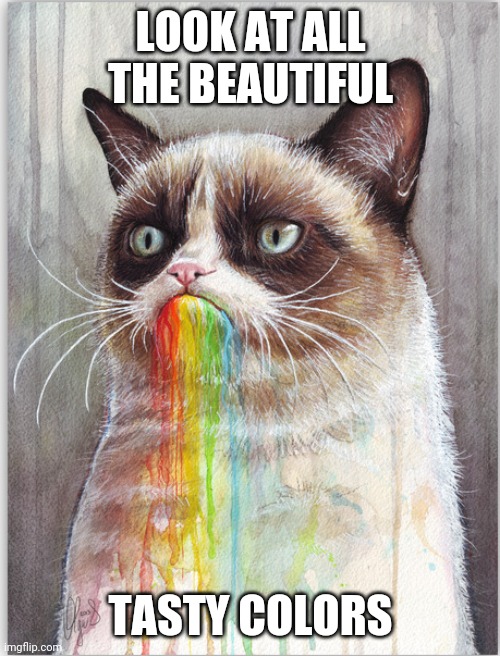 GRUMPY CAT EATS RAINBOWS | LOOK AT ALL THE BEAUTIFUL TASTY COLORS | image tagged in grumpy cat eats rainbows | made w/ Imgflip meme maker