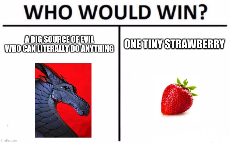 Who Would Win? Meme | A BIG SOURCE OF EVIL WHO CAN LITERALLY DO ANYTHING; ONE TINY STRAWBERRY | image tagged in memes,who would win,wof | made w/ Imgflip meme maker