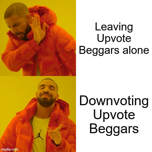 Upvote begging is NOT OKAY! This needs to stop, now! | Leaving Upvote Beggars alone; Downvoting Upvote Beggars | image tagged in memes,drake hotline bling | made w/ Imgflip meme maker