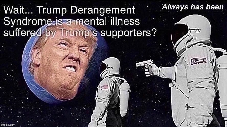 Anyone ready to admit your brain on Trumpism might not be such a good thing? | image tagged in trump supporters,always has been,donald trump is an idiot,trump is an asshole,trump is a moron,election 2020 | made w/ Imgflip meme maker