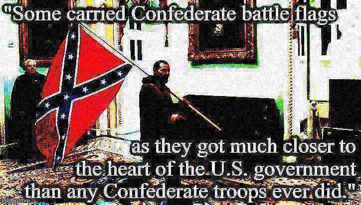 Things that make you go hmmm | image tagged in confederate,confederate flag,riots,riot,trump supporters,trump is a moron | made w/ Imgflip meme maker