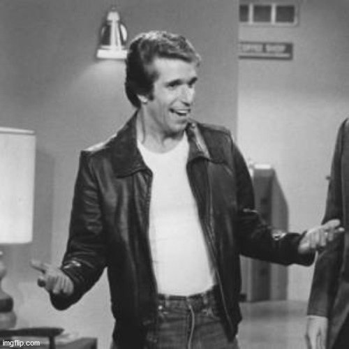 The Fonz | image tagged in the fonz | made w/ Imgflip meme maker