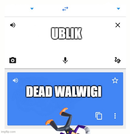 Google Translate |  UBLIK; DEAD WALWIGI | image tagged in google translate | made w/ Imgflip meme maker